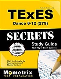 Texes Dance 6-12 (279) Secrets Study Guide: Texes Test Review for the Texas Examinations of Educator Standards (Paperback)