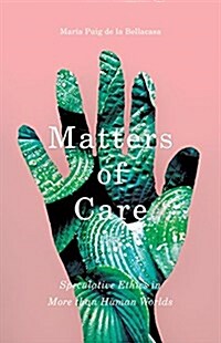 Matters of Care: Speculative Ethics in More Than Human Worlds Volume 41 (Paperback, 3)