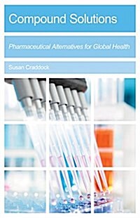 Compound Solutions: Pharmaceutical Alternatives for Global Health (Hardcover)