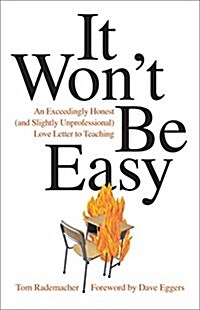 It Wont Be Easy: An Exceedingly Honest (and Slightly Unprofessional) Love Letter to Teaching (Paperback)