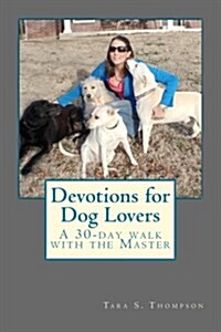 Devotions for Dog Lovers: A 30-Day Walk with the Master (Paperback)