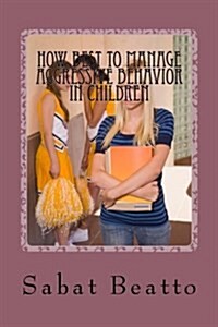 How Best to Manage Aggressive Behavior in Children (Paperback)
