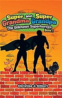 Super Grandma and Super Grandpa: The Unknown Superheroes Book 1 (Hardcover)