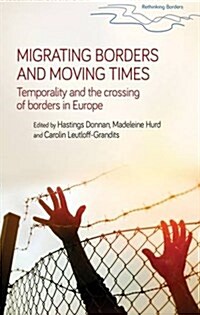 Migrating Borders and Moving Times : Temporality and the Crossing of Borders in Europe (Hardcover)