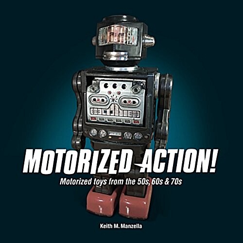 Motorized Action!: Classic Toys from the 50s, 60s & 70s (Paperback)