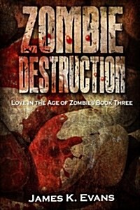 Zombie Destruction: Love in the Age of Zombies Book Three (Paperback)