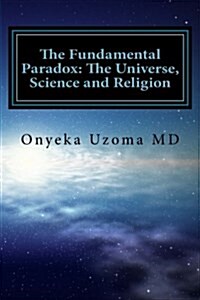 The Fundamental Paradox: The Universe, Science and Religion (Paperback)