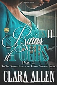 When It Rains It Pours ( Part 2 to Steamy Nights and Lonely Mornings) (Paperback)