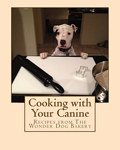 Cooking with Your Canine: Recipes from the Wonder Dog Bakery (Paperback)