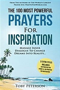 Prayer the 100 Most Powerful Prayers for Inspiration 2 Amazing Bonus Books to Pray for Family & Motivation: Manage Inner Dialogue to Change Dreams Int (Paperback)