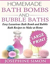 Homemade Bath Bombs and Bubble Baths: Simple to Make DIY Bath Bomb and Bubble Bath Recipes (Paperback)