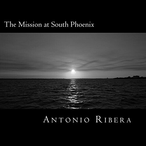 The Mission at South Phoenix: The History of San Francisco Xavier Mission (Paperback)