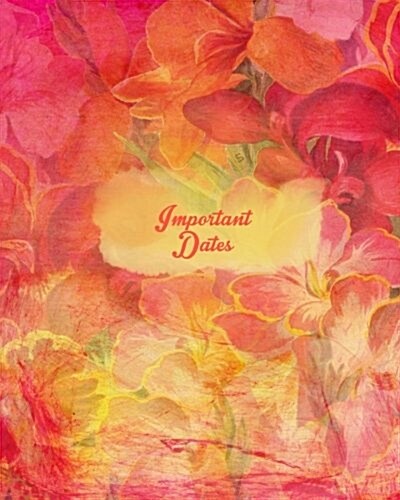 Important Dates: Floral Design Perpetual Calendar - Record All Your Important Celebrations Easily - Never Forget Birthdays or Annivers (Paperback)