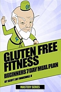 Gluten Free Fitness: Beginners 7 Day Meal Plan (Paperback)