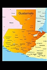 Map of Guatemala Journal: 150 Page Lined Notebook/Diary (Paperback)