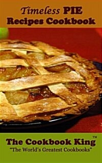 Timeless Pie Recipes Cookbook (Paperback)