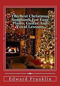 The Best Christmas Songbook for Easy Piano, Guitar and Vocal Lessons (Paperback)