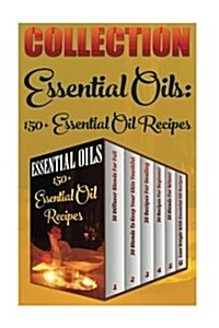 Essential Oils: 150+ Essential Oil Recipes (Paperback)