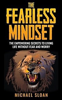 The Fearless Mindset: The Empowering Secrets to Living Life Without Fear and Worry (Paperback)