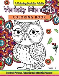 Variety Mandala Coloring Book Vol.2: A Coloring Book for Adults: Inspried Flowers, Animals and Mandala Pattern (Paperback)