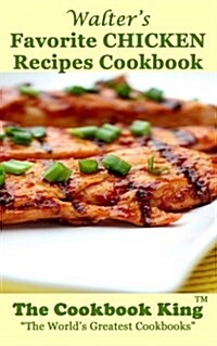 Walters Favorite Chicken Recipes Cookbook (Paperback)