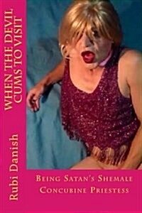 When the Devil Cums to Visit: Being Satans Shemale Concubine Priestess (Paperback)