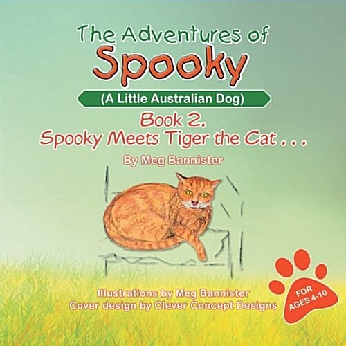 The Adventures of Spooky (a Little Australian Dog): Book 2. Spooky Meets Tiger the Cat . . . (Paperback)