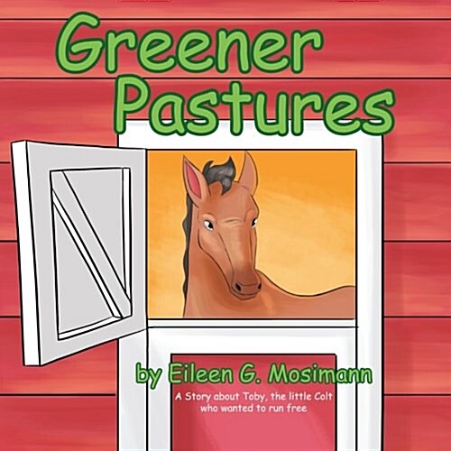 Greener Pastures: A Story about Toby, the Little Colt Who Wanted to Run Free (Paperback)
