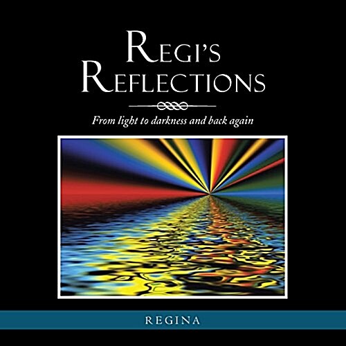 Regis Reflections: From Light to Darkness and Back Again (Paperback)