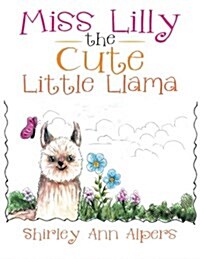 Miss Lilly the Cute Little Llama: The Cute Little Llama (Paperback)