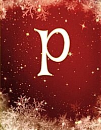 P: Monogram Initial P, Christmas Notebook/Journal/Diary 100 Pages, 8.5 X 11 (Paperback)