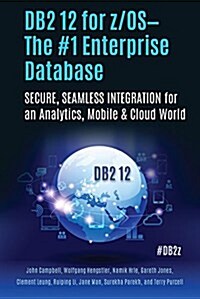 DB2 12 for Z/Os--The #1 Enterprise Database: Secure, Seamless Integration for an Analytics, Mobile & Cloud World (Paperback)