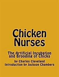 Chicken Nurses: The Artificial Incubation and Brooding of Chicks (Paperback)