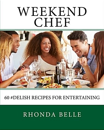 Weekend Chef: 60 #Delish Recipes for Entertaining (Paperback)