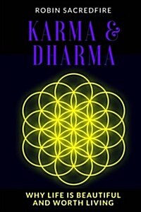 Karma and Dharma: Why Life Is Beautiful and Worth Living (Paperback)