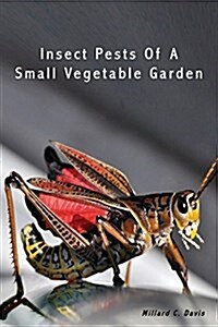 Insect Pests of a Small Vegetable Garden (Paperback)