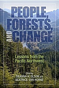 People, Forests, and Change: Lessons from the Pacific Northwest (Paperback)