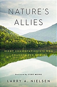 Natures Allies: Eight Conservationists Who Changed Our World (Hardcover)
