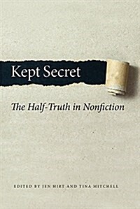 Kept Secret: The Half-Truth in Nonfiction (Paperback)