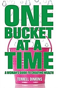 One Bucket at a Time: A Womans Guide to Creating Wealth (Paperback)