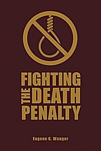 Fighting the Death Penalty: A Fifty-Year Journey of Argument and Persuasion (Hardcover)