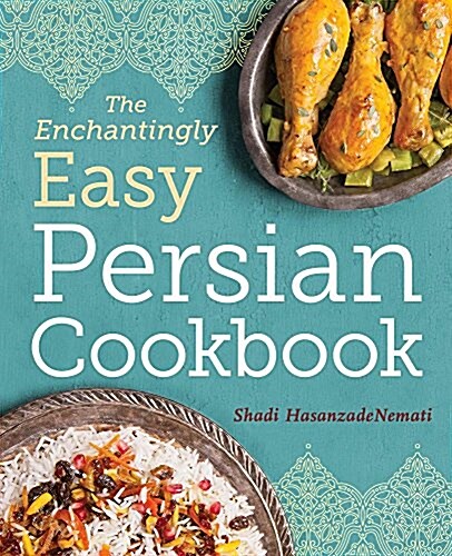 The Enchantingly Easy Persian Cookbook: 100 Simple Recipes for Beloved Persian Food Favorites (Paperback)