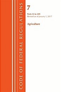 Code of Federal Regulations, Title 07 Agriculture 53-209, Revised as of January 1, 2017 (Paperback)
