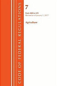 Code of Federal Regulations, Title 07 Agriculture 400-699, Revised as of January 1, 2017 (Paperback)