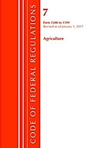 Code of Federal Regulations, Title 07 Agriculture 1200-1599, Revised as of January 1, 2017 (Paperback)