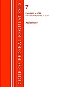 Code of Federal Regulations, Title 07 Agriculture 1600-1759, Revised as of January 1, 2017 (Paperback)