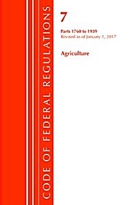 Code of Federal Regulations, Title 07 Agriculture 1760-1939, Revised as of January 1, 2017 (Paperback)