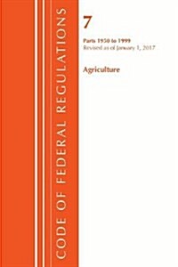 Code of Federal Regulations, Title 07 Agriculture 1950-1999, Revised as of January 1, 2017 (Paperback)