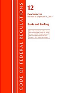 Code of Federal Regulations, Title 12 Banks and Banking 500-599, Revised as of January 1, 2017 (Paperback)