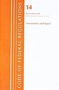 Code of Federal Regulations, Title 14 Aeronautics and Space 110-199, Revised as of January 1, 2017 (Paperback)